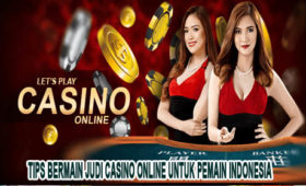 Tips Bermain Judi Casino Online Untuk Pemain Indonesia